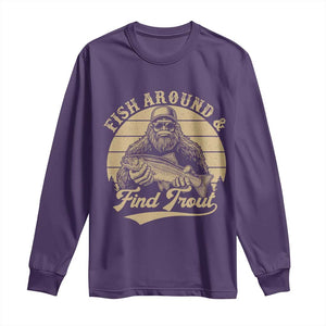 Fish Around And Find Trout Long Sleeve Shirt Bigfoot Fishing TS11 Purple Print Your Wear