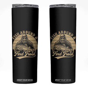 Fish Around And Find Trout Skinny Tumbler Bigfoot Fishing TS11 Black Print Your Wear