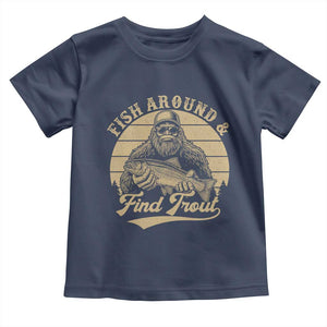 Fish Around And Find Trout Toddler T Shirt Bigfoot Fishing TS11 Navy Print Your Wear