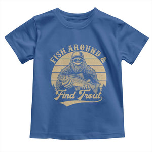Fish Around And Find Trout Toddler T Shirt Bigfoot Fishing TS11 Royal Blue Print Your Wear