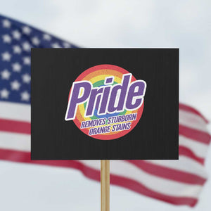 Funny Pride Removes Stubborn Orange Stains Protest Sign LGBTQ Pride Month TS11 Horizontal 18" × 24" Black Print Your Wear