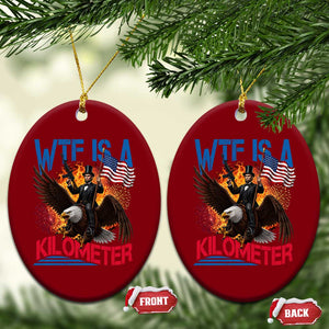 WTF Is A Kilometer Abraham Lincoln Ceramic Ornament Funny USA Patriotic 4th of July