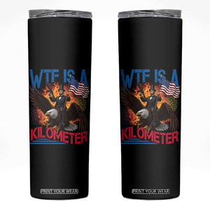 WTF Is A Kilometer Abraham Lincoln Skinny Tumbler Funny USA Patriotic 4th of July