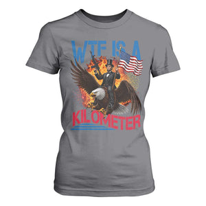 WTF Is A Kilometer Abraham Lincoln T Shirt For Women Funny USA Patriotic 4th of July