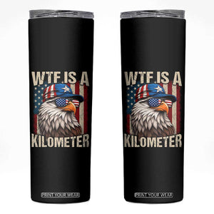 WTF Is A Kilometer Skinny Tumbler Bald Eagle 4th of July Funny USA Patriotic