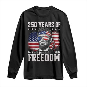 Abraham Lincoln 250 Years Of Freedom Long Sleeve Shirt 1776 2026 4th of July
