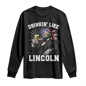 Drinkin Like Lincoln Long Sleeve Shirt Abraham Lincoln 4th of July Beer Lover