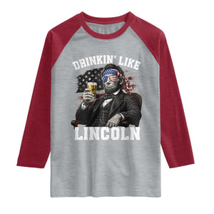 Drinkin Like Lincoln Raglan Shirt Abraham Lincoln 4th of July Beer Lover