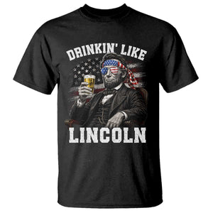 Drinkin Like Lincoln T Shirt Abraham Lincoln 4th of July Beer Lover