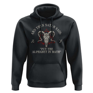Funny Math Teacher Hoodie And Then Satan Said Put The Alphabet In Math TS11 Black Print Your Wear