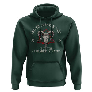 Funny Math Teacher Hoodie And Then Satan Said Put The Alphabet In Math TS11 Dark Forest Green Print Your Wear