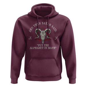 Funny Math Teacher Hoodie And Then Satan Said Put The Alphabet In Math TS11 Maroon Print Your Wear