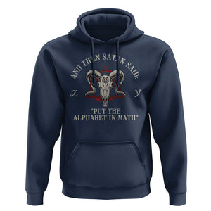 Funny Math Teacher Hoodie And Then Satan Said Put The Alphabet In Math TS11 Navy Print Your Wear