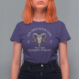 Funny Math Teacher T Shirt For Women And Then Satan Said Put The Alphabet In Math TS11 Purple Print Your Wear