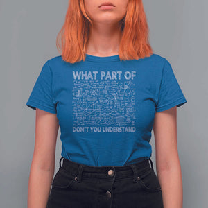 Funny Math Teacher T Shirt For Women What Part Of Don't You Understand TS11 Royal Blue Print Your Wear