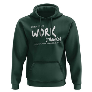 Funny Math Teacher Hoodie Show Your Work Thanks Back To School TS11 Dark Forest Green Print Your Wear