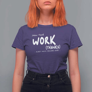 Funny Math Teacher T Shirt For Women Show Your Work Thanks Back To School TS11 Purple Print Your Wear