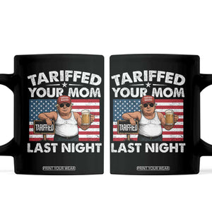 Funny Trump Beer Tariffed Your Mom Last Night Coffee Mug American Flag TS11 Black Print Your Wear