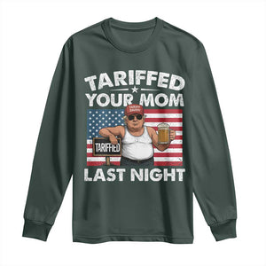 Funny Trump Beer Tariffed Your Mom Last Night Long Sleeve Shirt American Flag TS11 Dark Forest Green Print Your Wear