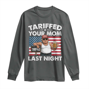 Funny Trump Beer Tariffed Your Mom Last Night Long Sleeve Shirt American Flag TS11 Dark Heather Print Your Wear