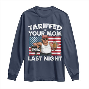 Funny Trump Beer Tariffed Your Mom Last Night Long Sleeve Shirt American Flag TS11 Navy Print Your Wear