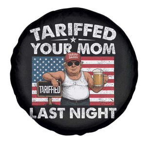 Funny Trump Beer Tariffed Your Mom Last Night Spare Tire Cover American Flag TS11 Print Your Wear