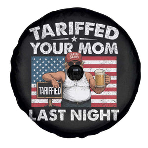 Funny Trump Beer Tariffed Your Mom Last Night Spare Tire Cover American Flag TS11 Print Your Wear