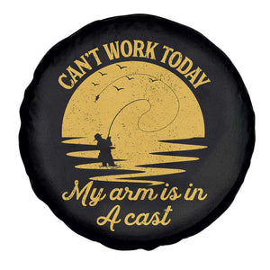 Funny Cant Work Today My Arm Is In A Cast Spare Tire Cover Fly Fishing Fathers Day TS11 Print Your Wear