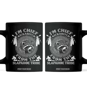 Funny I'm Chief Kickabitch From The Slapahoe Tribe Coffee Mug Native American Indigenous Racoon TS11 Black Print Your Wear
