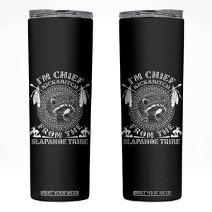 Funny I'm Chief Kickabitch From The Slapahoe Tribe Skinny Tumbler Native American Indigenous Racoon TS11 Black Print Your Wear