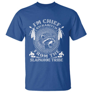 Funny I'm Chief Kickabitch From The Slapahoe Tribe T Shirt Native American Indigenous Racoon TS11 Royal Blue Print Your Wear