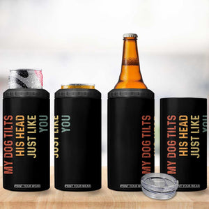My Dog Tilts His Head Just Like You 4 in 1 Can Cooler Tumbler Funny Dog Lover