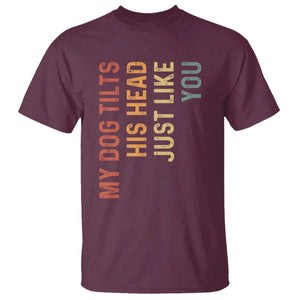 My Dog Tilts His Head Just Like You T Shirt Funny Dog Lover