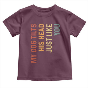 My Dog Tilts His Head Just Like You Toddler T Shirt Funny Dog Lover