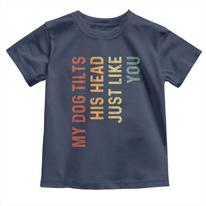 My Dog Tilts His Head Just Like You Toddler T Shirt Funny Dog Lover