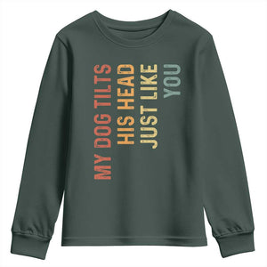 My Dog Tilts His Head Just Like You Youth Sweatshirt Funny Dog Lover