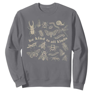 Be Kind To All Kinds Bugs Entomologist Insect Lover Sweatshirt TS11 Charcoal Print Your Wear