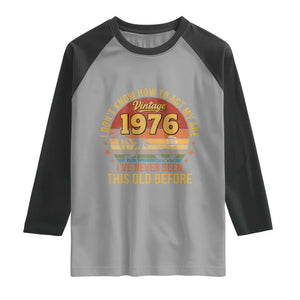 50th Birthday Vintage 1976 Raglan Shirt I Dont Know How To Act My Age Ive Never Been This Old Before