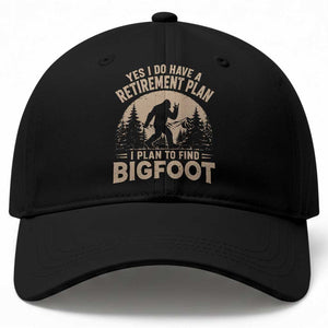 Yes I Do Have A Retirement Plan I Plan To Find Bigfoot Baseball Cap Funny Retired Bigfoot Hunter