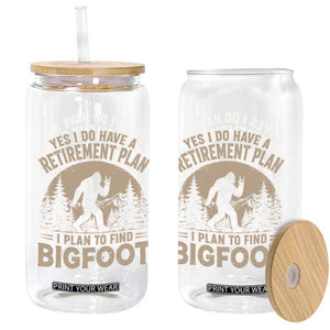 Yes I Do Have A Retirement Plan I Plan To Find Bigfoot Glass Can Funny Retired Bigfoot Hunter