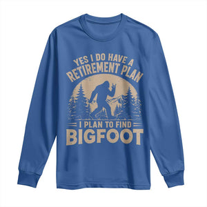 Yes I Do Have A Retirement Plan I Plan To Find Bigfoot Long Sleeve Shirt Funny Retired Bigfoot Hunter