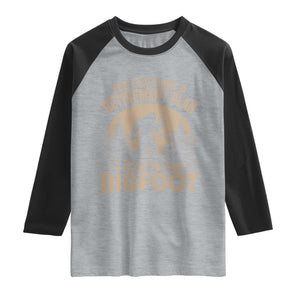 Yes I Do Have A Retirement Plan I Plan To Find Bigfoot Raglan Shirt Funny Retired Bigfoot Hunter