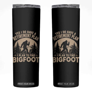 Yes I Do Have A Retirement Plan I Plan To Find Bigfoot Skinny Tumbler Funny Retired Bigfoot Hunter