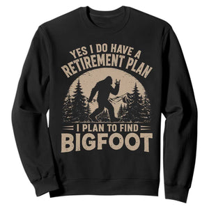 Yes I Do Have A Retirement Plan I Plan To Find Bigfoot Sweatshirt Funny Retired Bigfoot Hunter