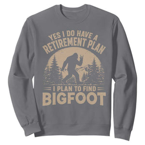 Yes I Do Have A Retirement Plan I Plan To Find Bigfoot Sweatshirt Funny Retired Bigfoot Hunter