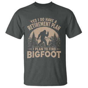 Yes I Do Have A Retirement Plan I Plan To Find Bigfoot T Shirt Funny Retired Bigfoot Hunter