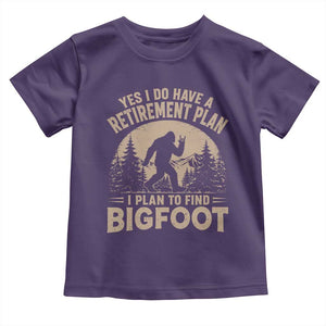 Yes I Do Have A Retirement Plan I Plan To Find Bigfoot Toddler T Shirt Funny Retired Bigfoot Hunter