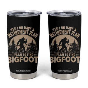 Yes I Do Have A Retirement Plan I Plan To Find Bigfoot Tumbler Cup Funny Retired Bigfoot Hunter