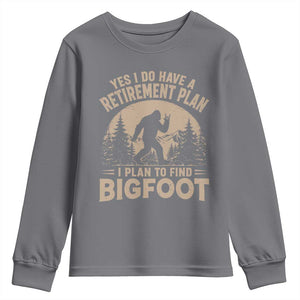 Yes I Do Have A Retirement Plan I Plan To Find Bigfoot Youth Sweatshirt Funny Retired Bigfoot Hunter