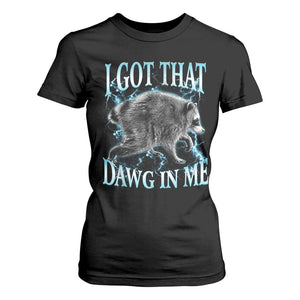Funny Jimothy The Raccoon T Shirt For Women I Got That Dawg In Me Bootleg Art